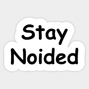 Stay Noided in the Worst Font (Black) Sticker